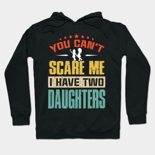 You Can't Scare Me I Have Two Daughters Hoodie